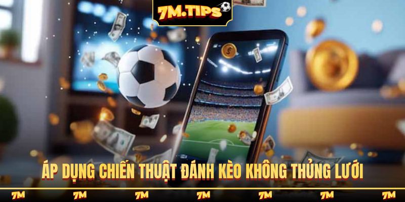 Áp dụng chiến thuật đánh kèo không thủng lưới