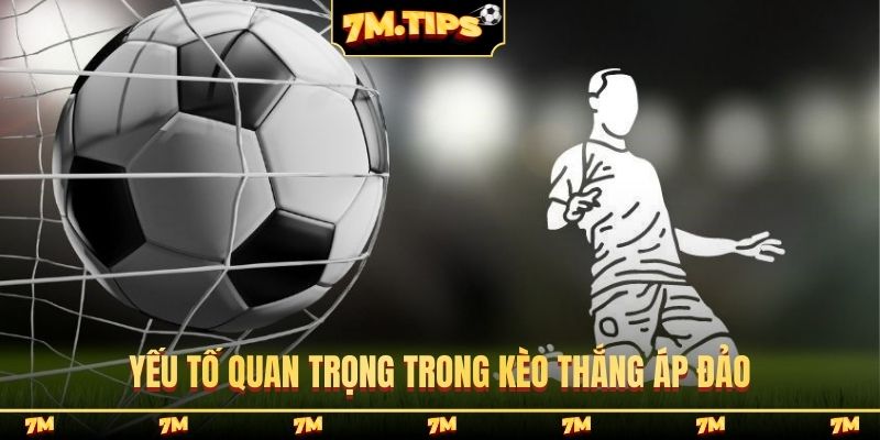 Yếu tố quan trọng trong kèo thắng áp đảo